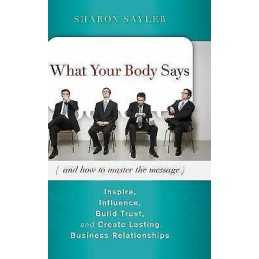 What Your Body Says (And How to Master the Message) - 9780470599167