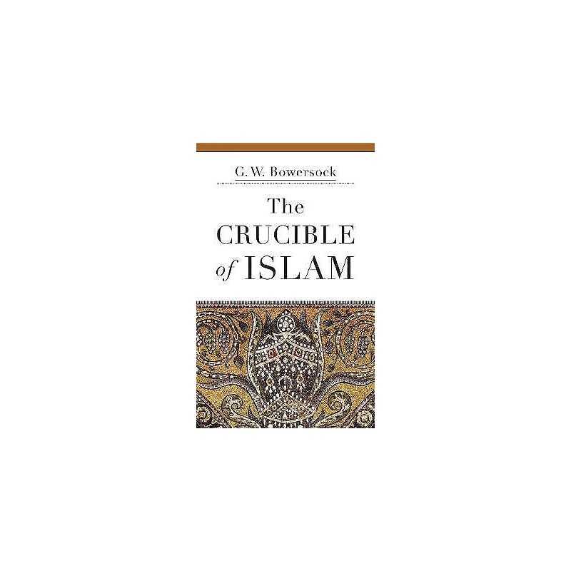 The Crucible of Islam - 9780674057760