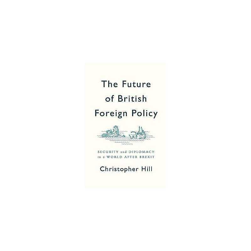 The Future of British Foreign Policy - 9781509524624