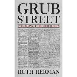 Grub Street: The Origins of the British Press - 9781445688848