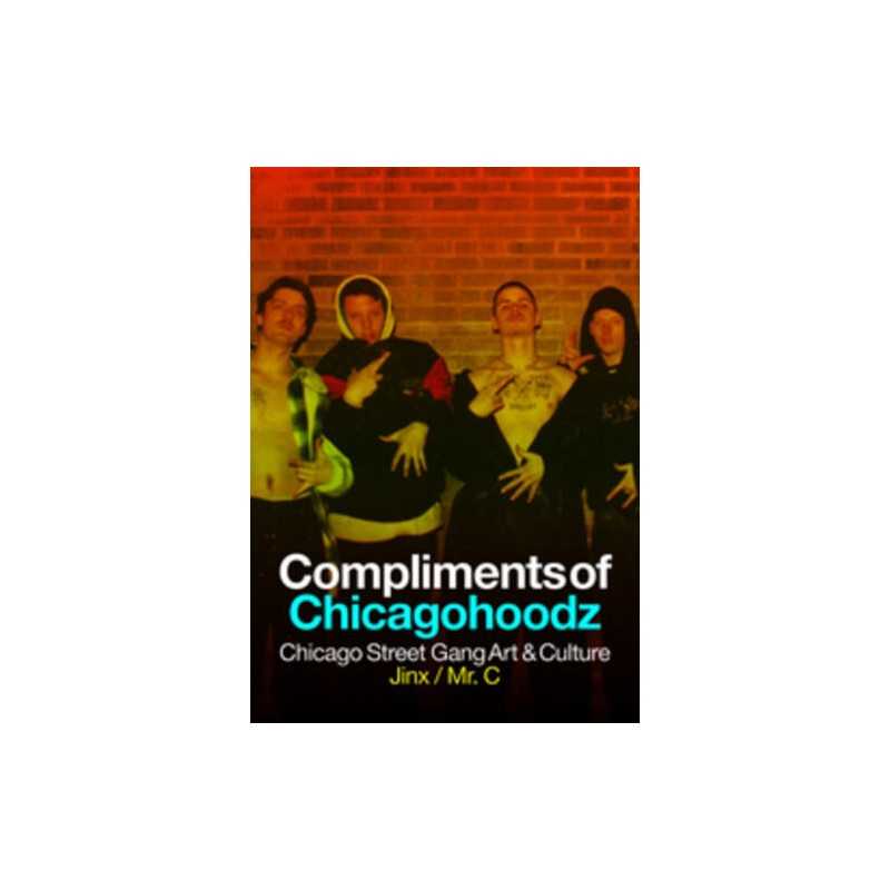 Compliments Of Chicagohoodz - 9781627310659