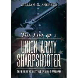 The Life of a Union Army Sharpshooter - 9781625450777