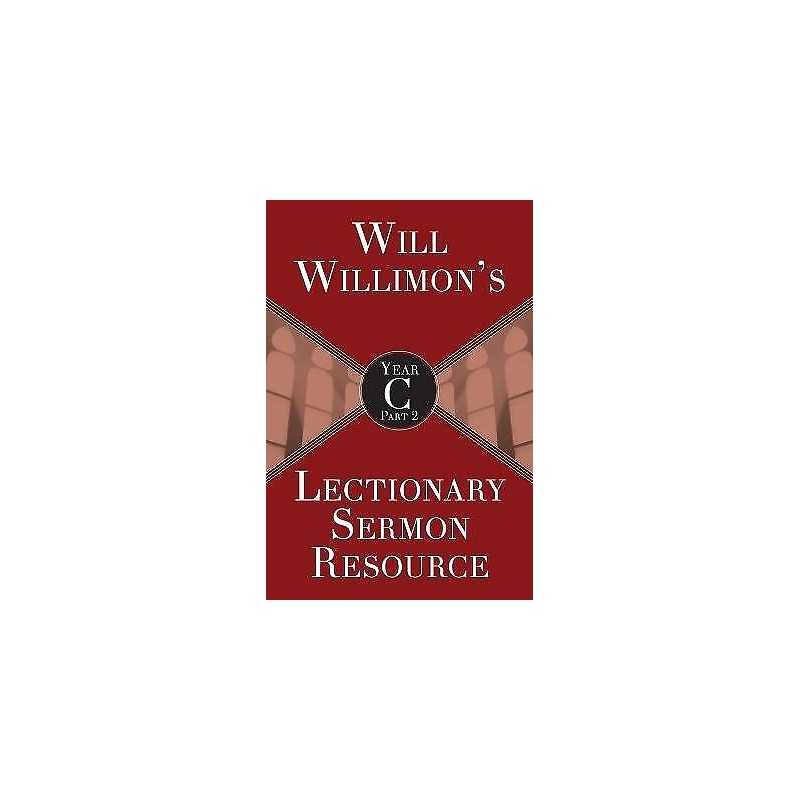 Will Willimons Lectionary Sermon Resource, Year C Part 2 - 9781501847318