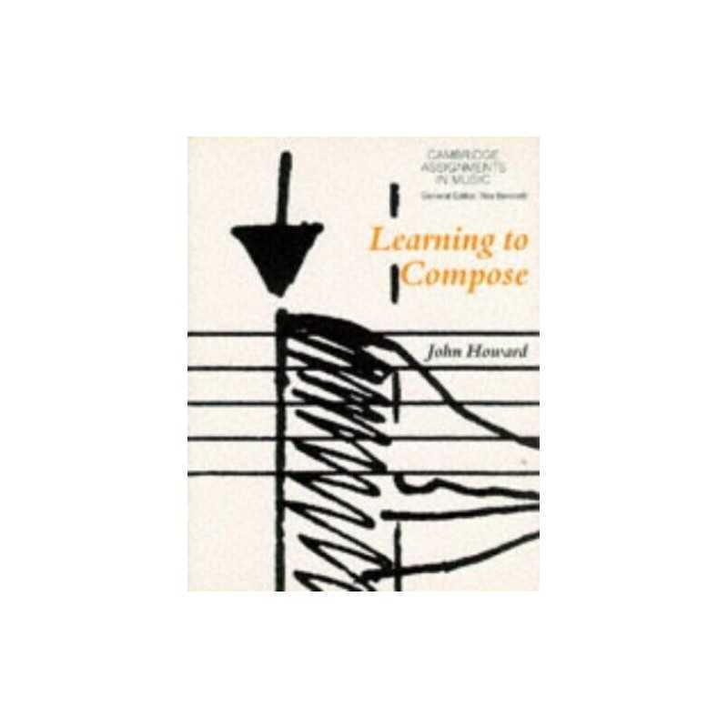 Learning to Compose (Cambridge Assignments in Music) by Howard, John Paperback