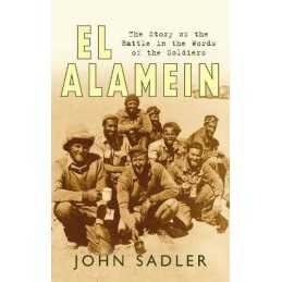El Alamein: The Story of the Battle in the Words of ... by Sadler, John Hardback