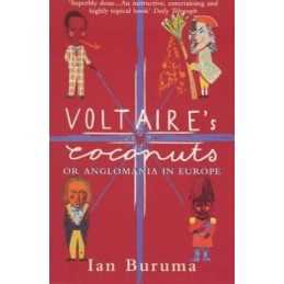 Voltaires Coconuts Or Anglomania In Europe by Buruma, Ian Paperback Book The