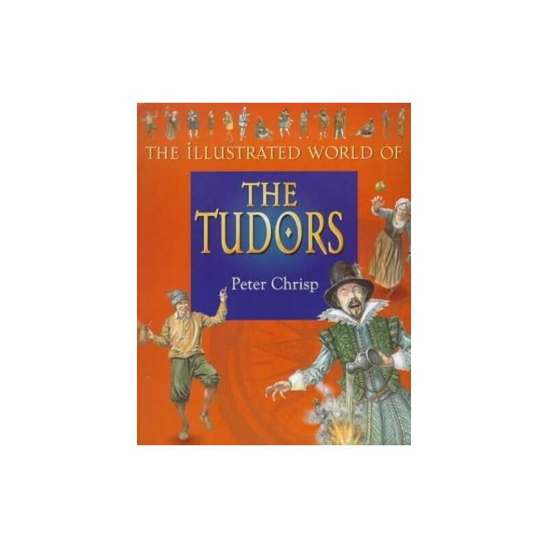 The Illustrated World Of: The Tudors by Chrisp, Peter Paperback Book