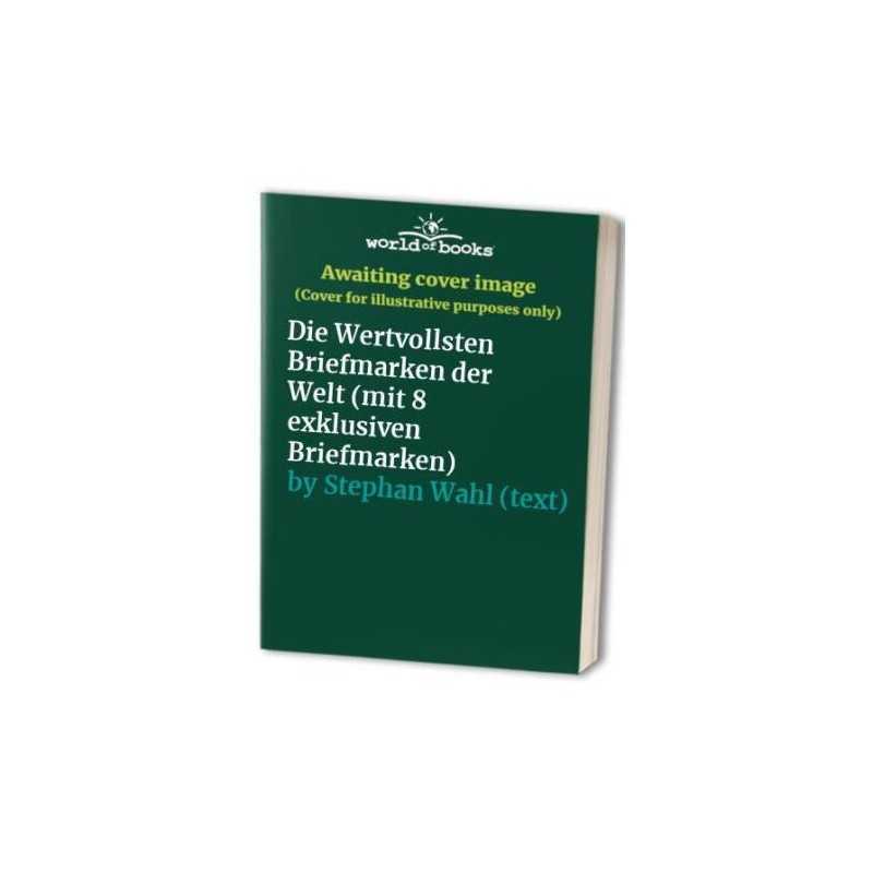 Die Wertvollsten Briefmarken der We..., Stephan Wahl (t