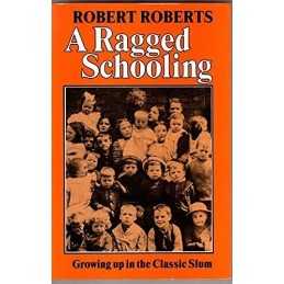A Ragged Schooling: Growing Up in the Classic Slum by Roberts, Robert Paperback