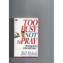 Too Busy Not to Pray by Hybels, Bill Paperback Book