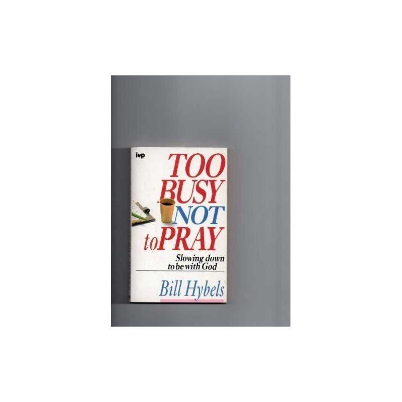 Too Busy Not to Pray by Hybels, Bill Paperback Book