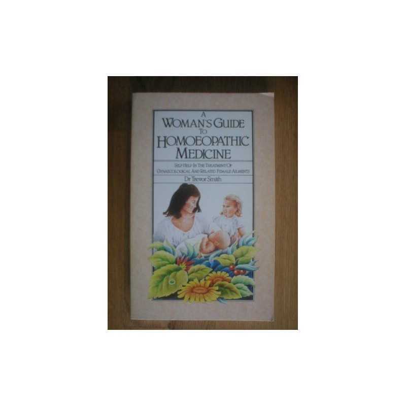 A Womans Guide to Homoeopathic Medicine by Smith, Trevor Paperback Book The