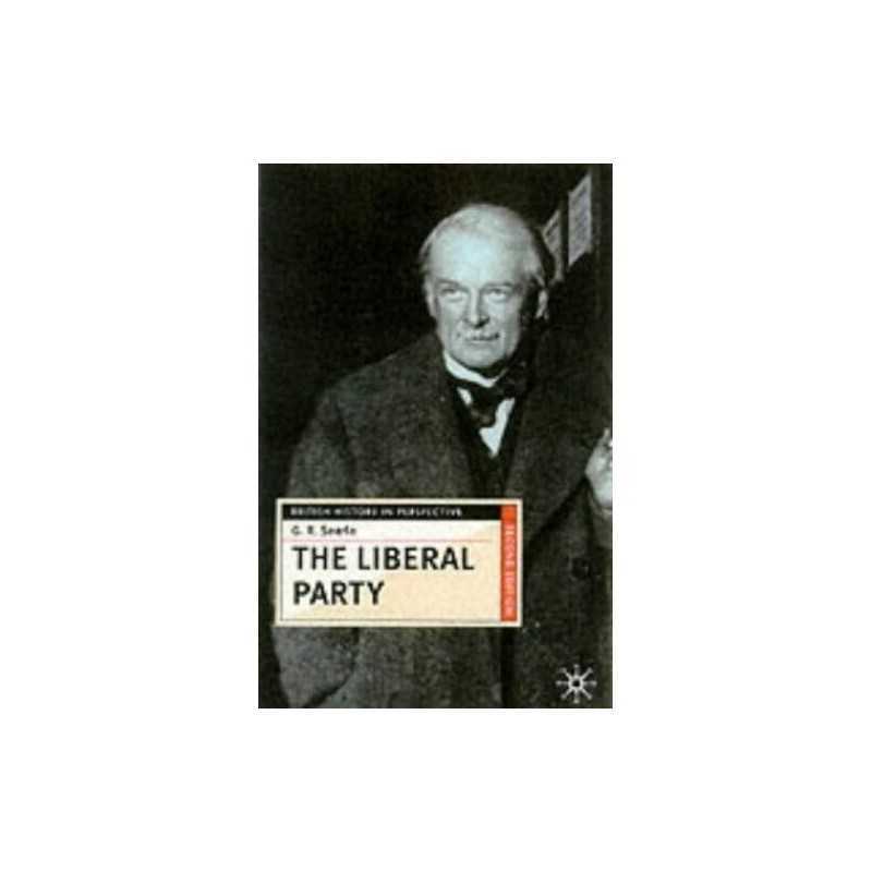 The Liberal Party: Triumph and Disintegration, 1886-... by G.R. Searle Paperback