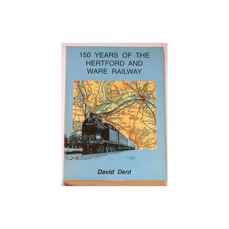 150 Years of the Hertford and Ware Railway, Dent, David