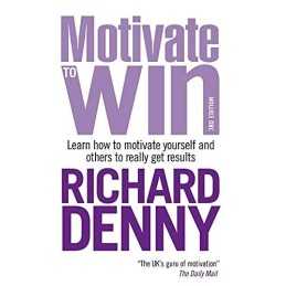 Motivate to Win: Learn How to Motivate Yourself a... by Denny, Richard Paperback