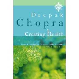 Creating Health, Chopra, Deepak