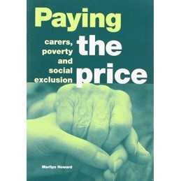 Paying the Price: Carers, Poverty and Social Exc... by Howard, Marilyn Paperback