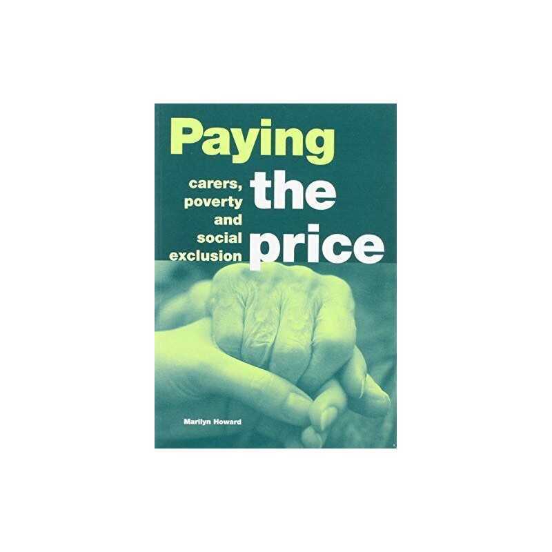 Paying the Price: Carers, Poverty and Social Exc... by Howard, Marilyn Paperback