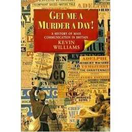 Get Me a Murder a Day!: A History of Mass Communi... by Kevin Williams Paperback