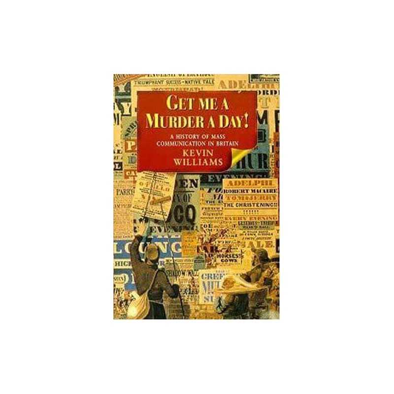 Get Me a Murder a Day!: A History of Mass Communi... by Kevin Williams Paperback