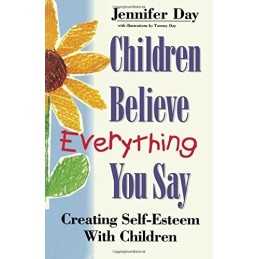 Children Believe Everything You Say: Creating Self... by Day, Jennifer Paperback