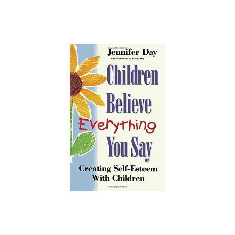 Children Believe Everything You Say: Creating Self... by Day, Jennifer Paperback