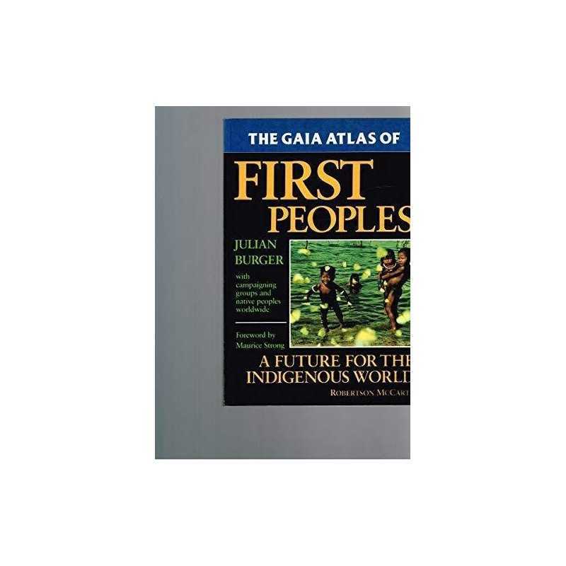 The Gaia Atlas of First Peoples: A Future for the Ind... by Burger, J. Paperback