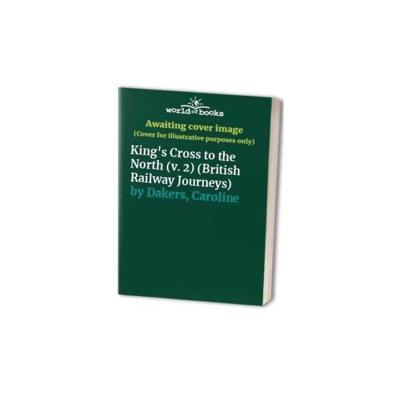 Kings Cross to the North (v. 2) (British Railw... by Dakers, Caroline Paperback