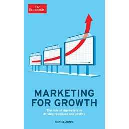 The Economist: Marketing for Growth: The role of marketers i... by Ellwood, Iain