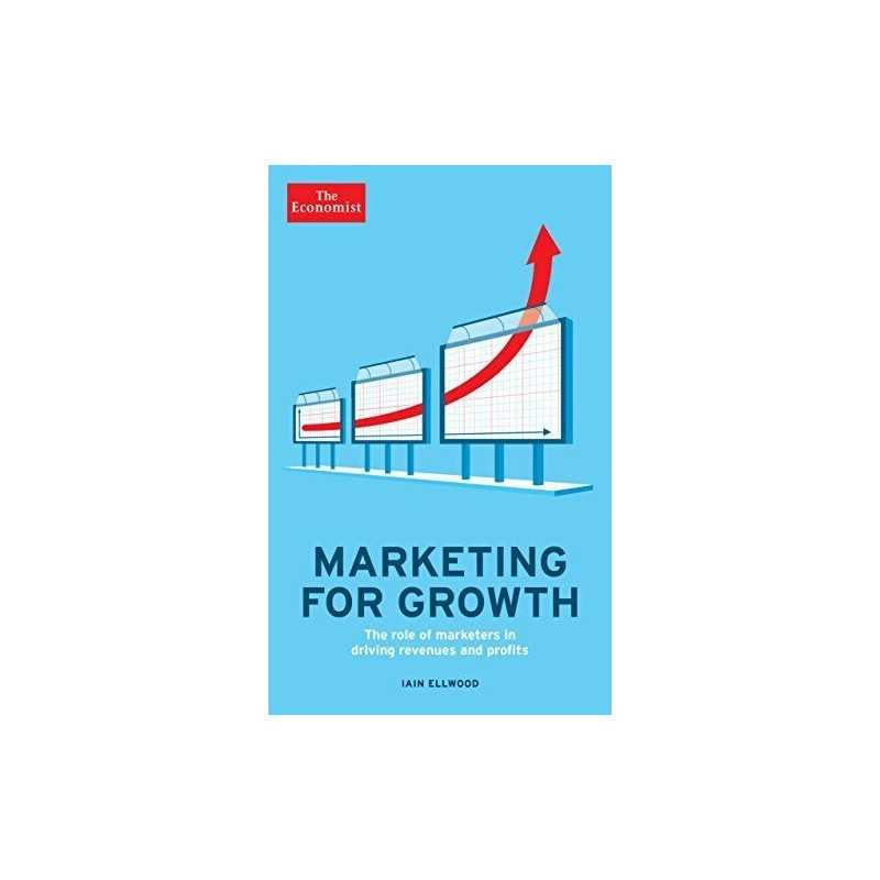 The Economist: Marketing for Growth: The role of marketers i... by Ellwood, Iain