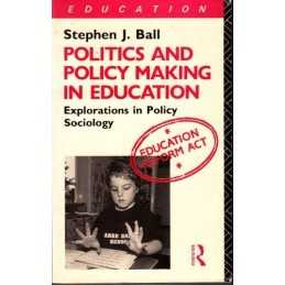 Politics and Policy-making in Educa..., Ball, Stephen J