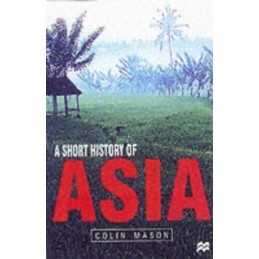 A Short History of Asia: Stone Age to ..., Mason, Colin