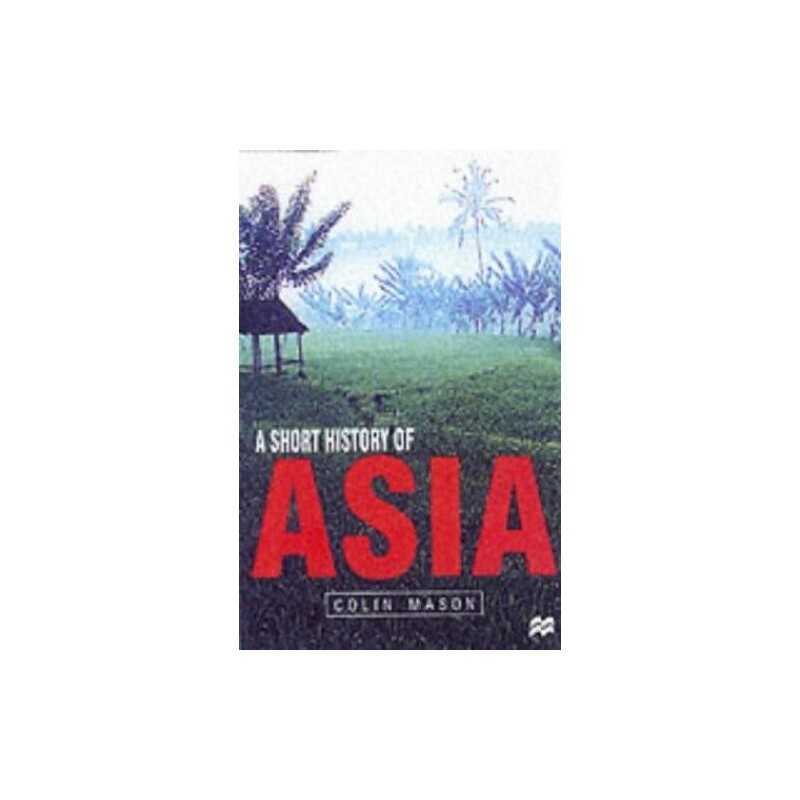 A Short History of Asia: Stone Age to ..., Mason, Colin