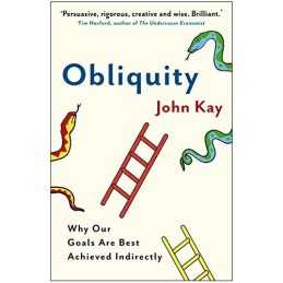 Obliquity: Why our goals are best achieved indirectly by Kay, John Paperback The