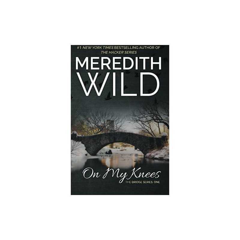 On My Knees: Volume 1 (Bridge) by Wild, Meredith Book