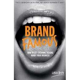 Brand Famous: How to Get Everyone Talking about Your Business by Boyd, Linzi The