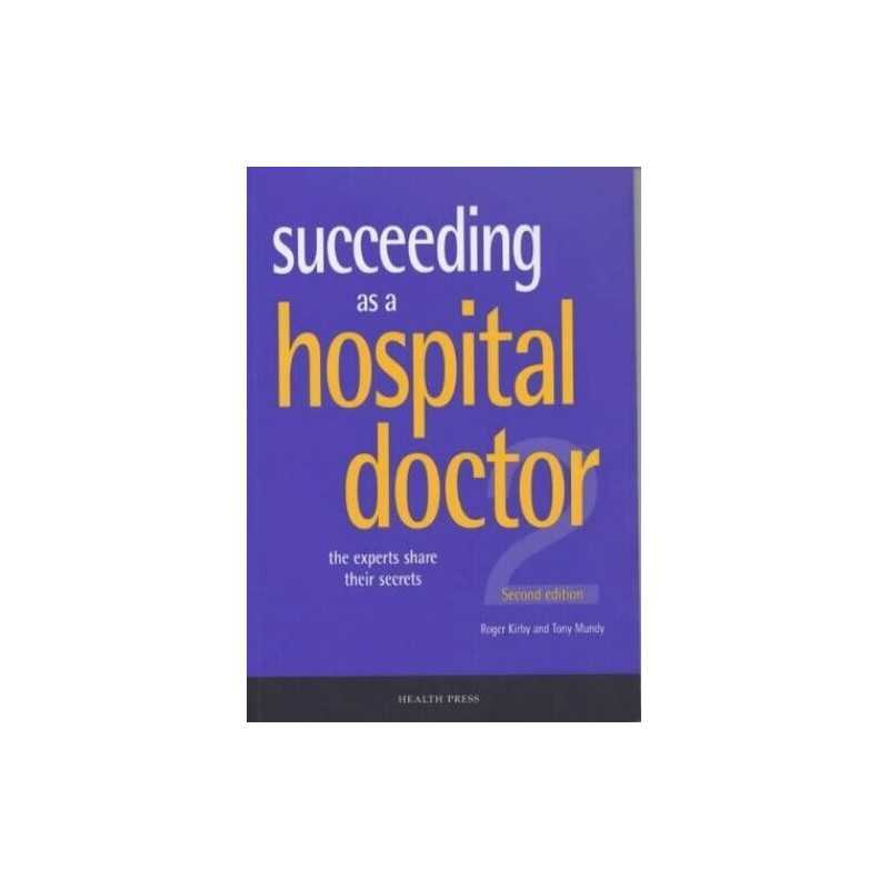 Succeeding as a Hospital Doctor: The Experts Share Their Secrets Paperback Book