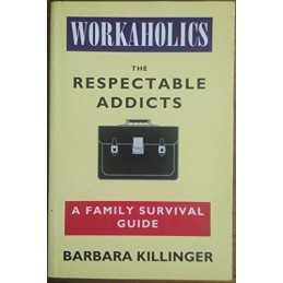 Workaholics: The Respectable Addicts - A Fami... by Killinger, Barbara Paperback