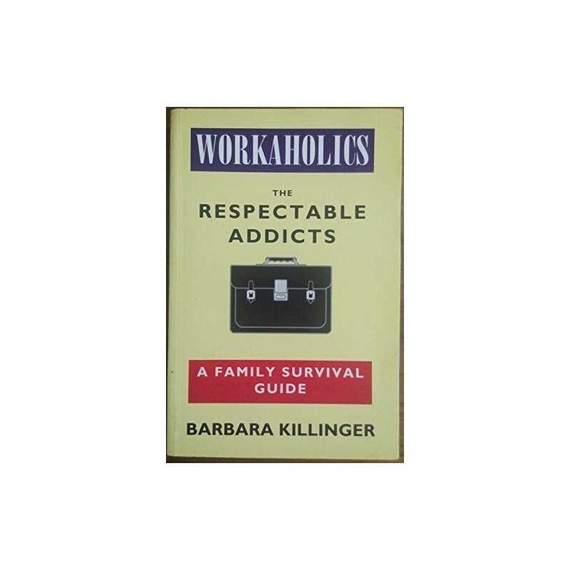 Workaholics: The Respectable Addicts - A Fami... by Killinger, Barbara Paperback