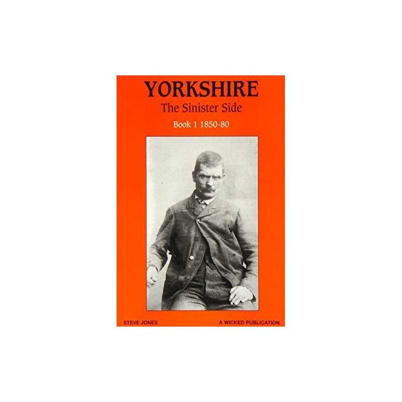 Yorkshire: The Sinister Side: Book 1: 1850-80: Bk.1 by Jones, Steve Paperback