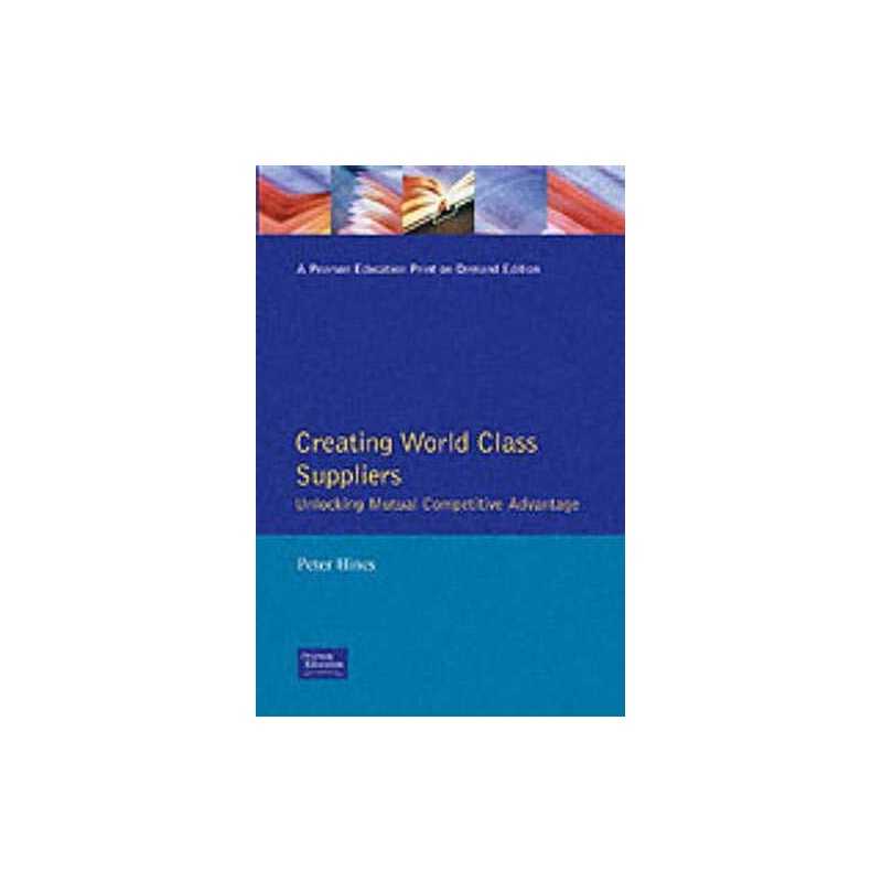 Creating World Class Suppliers Unlocking Mutual Competitiv... by Hines Paperback