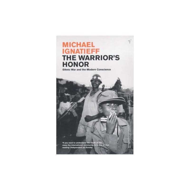 The Warriors Honour: Ethnic War an..., Ignatieff, Mich