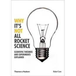 Why Its Not All Rocket Science: Scientific Theories and Exper... by Robert Cave