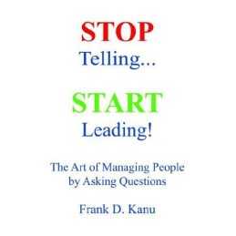 Stop Telling. Start Leading! The Art ..., Kanu, Frank D