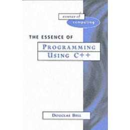 Essence of Programming Using C++ (The Es..., Bell, Doug