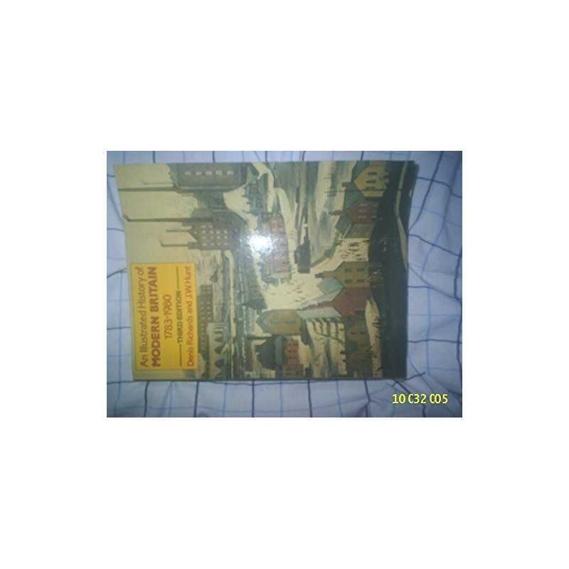 An Illustrated History of Modern Britain, 1783-1980 by Hunt, J.W. Paperback The