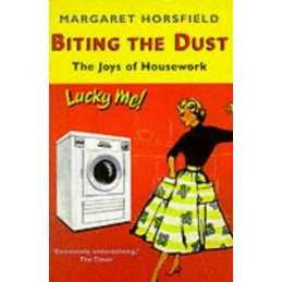 Biting the Dust: The Joys of Housework by Horsfield, Margaret Paperback Book The