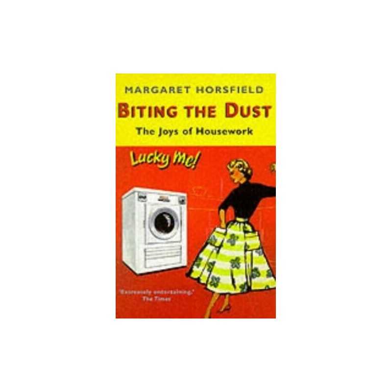 Biting the Dust: The Joys of Housework by Horsfield, Margaret Paperback Book The