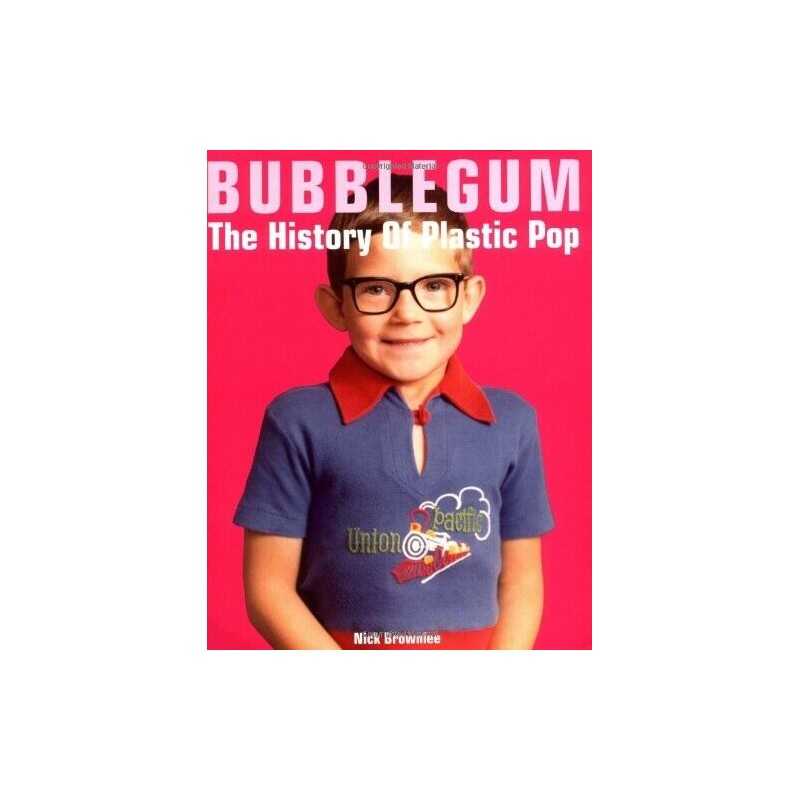 Bubblegum The History of Plastic Pop, Nick Brownlee
