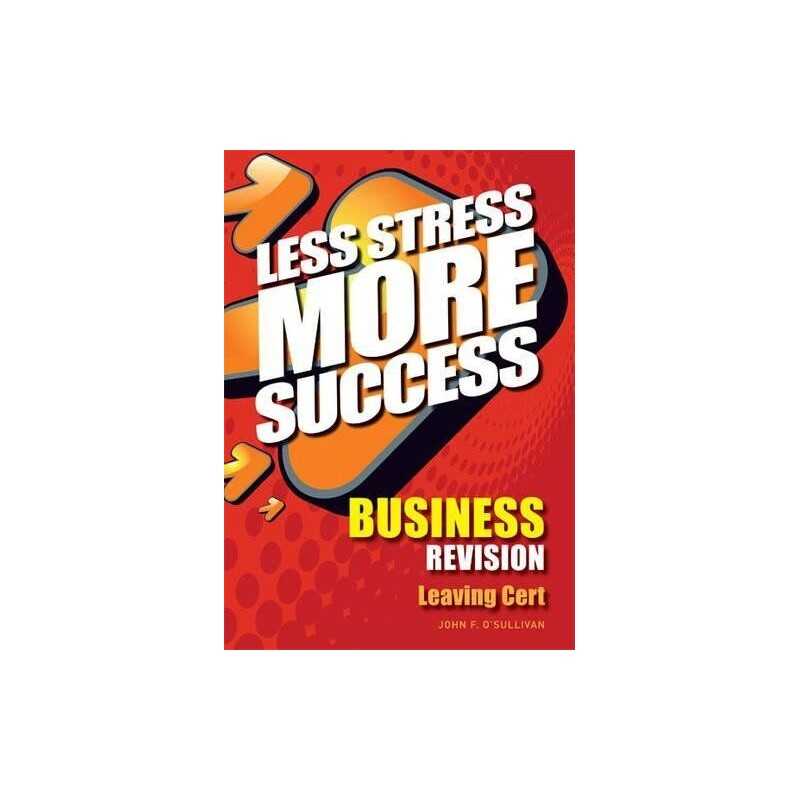 Less Stress More Success Business Revision Leaving Cert by John F. OSullivan